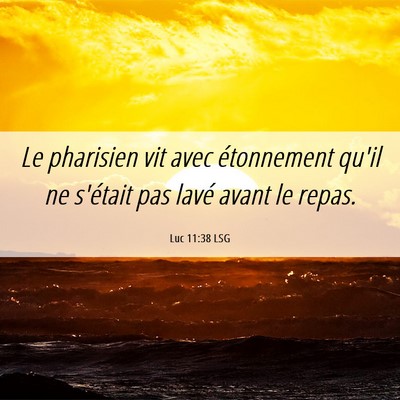 Picture 06 - Luc 11:38 LSG - Le pharisien vit avec étonnement qu'il ne - Bible Verse Picture
