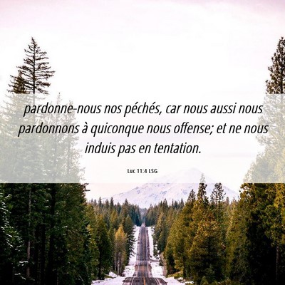 Picture 06 - Luc 11:4 LSG - pardonne-nous nos péchés, car nous aussi nous - Bible Verse Picture