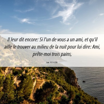 Picture 06 - Luc 11:5 LSG - Il leur dit encore: Si l'un de vous a un ami, et - Bible Verse Picture