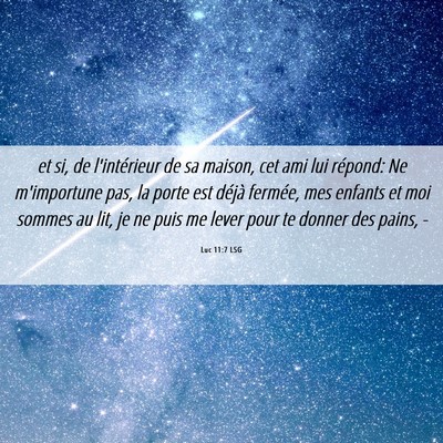Picture 06 - Luc 11:7 LSG - et si, de l'intérieur de sa maison, cet ami lui - Bible Verse Picture