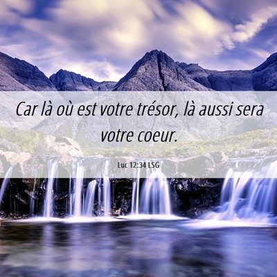 Picture 06 - Luc 12:34 LSG - Car là où est votre trésor, là aussi sera - Bible Verse Picture