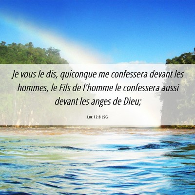 Picture 06 - Luc 12:8 LSG - Je vous le dis, quiconque me confessera devant - Bible Verse Picture