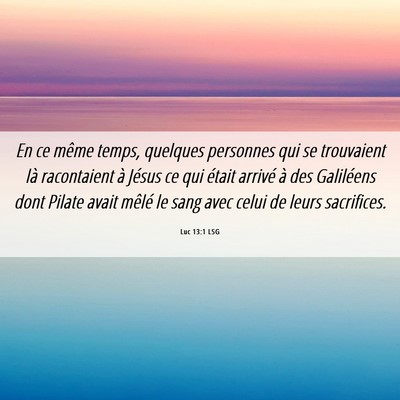 Picture 06 - Luc 13:1 LSG - En ce même temps, quelques personnes qui se - Bible Verse Picture