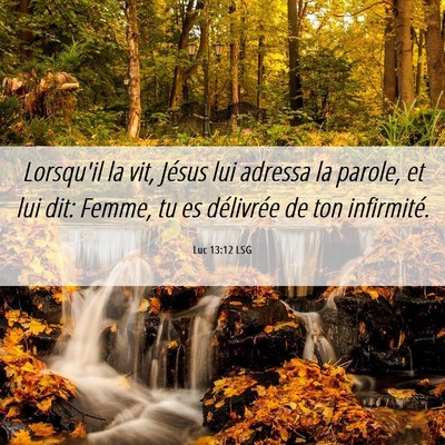 Picture 06 - Luc 13:12 LSG - Lorsqu'il la vit, Jésus lui adressa la parole, - Bible Verse Picture