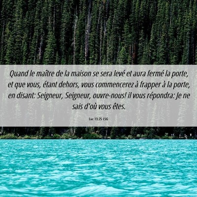 Picture 06 - Luc 13:25 LSG - Quand le maître de la maison se sera levé et - Bible Verse Picture