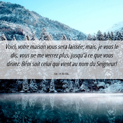 Picture 06 - Luc 13:35 LSG - Voici, votre maison vous sera laissée; mais, je - Bible Verse Picture