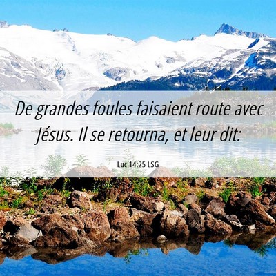 Picture 06 - Luc 14:25 LSG - De grandes foules faisaient route avec Jésus. Il - Bible Verse Picture