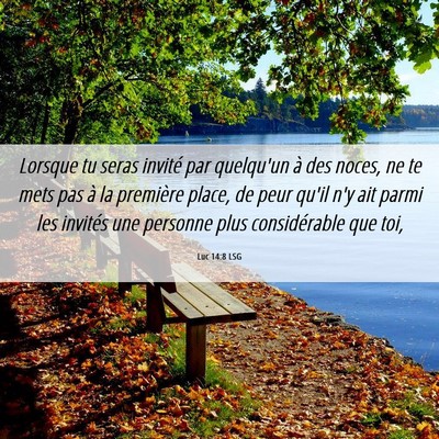 Picture 06 - Luc 14:8 LSG - Lorsque tu seras invité par quelqu'un à des - Bible Verse Picture