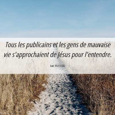 Picture 06 - Luc 15:1 LSG - Tous les publicains et les gens de mauvaise vie - Bible Verse Picture