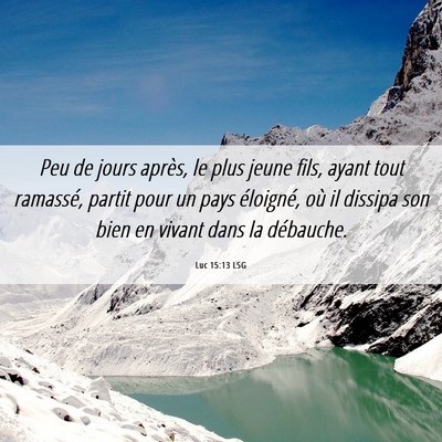 Picture 06 - Luc 15:13 LSG - Peu de jours après, le plus jeune fils, ayant - Bible Verse Picture