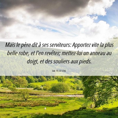Picture 06 - Luc 15:22 LSG - Mais le père dit à ses serviteurs: Apportez - Bible Verse Picture