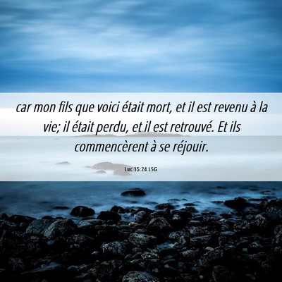 Picture 06 - Luc 15:24 LSG - car mon fils que voici était mort, et il est - Bible Verse Picture