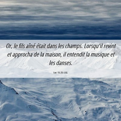Picture 06 - Luc 15:25 LSG - Or, le fils aîné était dans les champs. - Bible Verse Picture