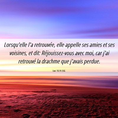 Picture 06 - Luc 15:9 LSG - Lorsqu'elle l'a retrouvée, elle appelle ses - Bible Verse Picture