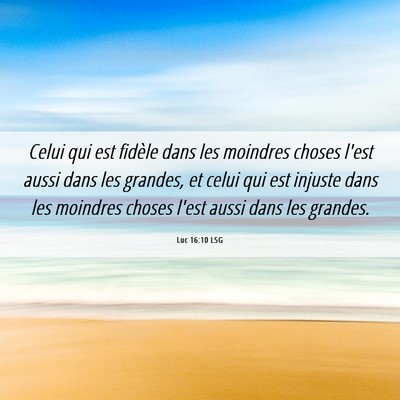 Picture 06 - Luc 16:10 LSG - Celui qui est fidèle dans les moindres choses - Bible Verse Picture