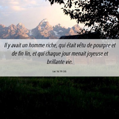 Picture 06 - Luc 16:19 LSG - Il y avait un homme riche, qui était vêtu de - Bible Verse Picture