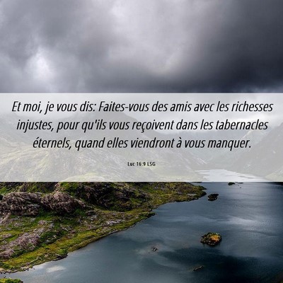 Picture 06 - Luc 16:9 LSG - Et moi, je vous dis: Faites-vous des amis avec - Bible Verse Picture