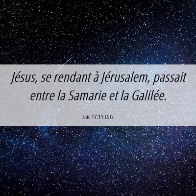 Picture 06 - Luc 17:11 LSG - Jésus, se rendant à Jérusalem, passait entre - Bible Verse Picture