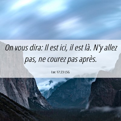 Picture 06 - Luc 17:23 LSG - On vous dira: Il est ici, il est là. N'y allez - Bible Verse Picture