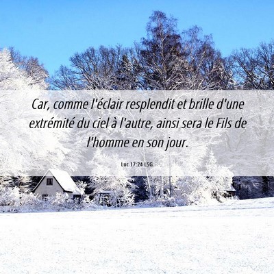 Picture 06 - Luc 17:24 LSG - Car, comme l'éclair resplendit et brille d'une - Bible Verse Picture
