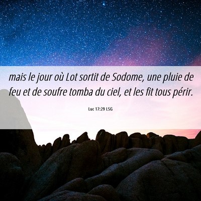 Picture 06 - Luc 17:29 LSG - mais le jour où Lot sortit de Sodome, une pluie - Bible Verse Picture