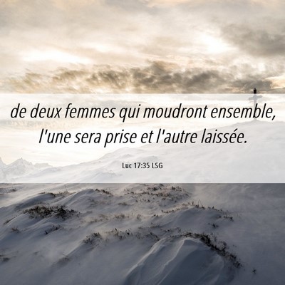 Picture 06 - Luc 17:35 LSG - de deux femmes qui moudront ensemble, l'une sera - Bible Verse Picture