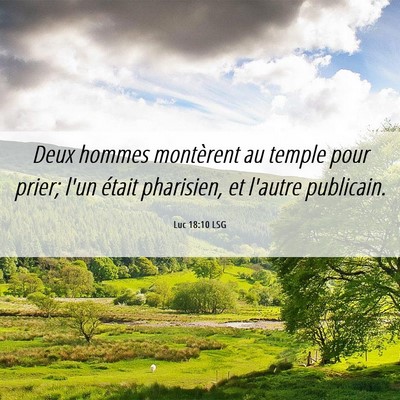 Picture 06 - Luc 18:10 LSG - Deux hommes montèrent au temple pour prier; l'un - Bible Verse Picture