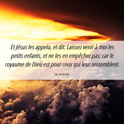 Picture 06 - Luc 18:16 LSG - Et Jésus les appela, et dit: Laissez venir à - Bible Verse Picture