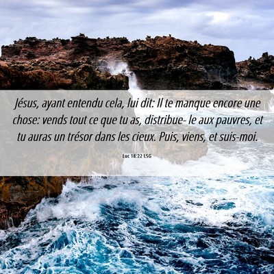 Picture 06 - Luc 18:22 LSG - Jésus, ayant entendu cela, lui dit: Il te manque - Bible Verse Picture