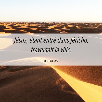 Picture 06 - Luc 19:1 LSG - Jésus, étant entré dans Jéricho, traversait - Bible Verse Picture