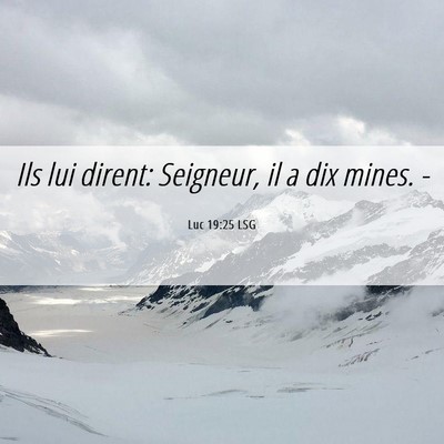Picture 06 - Luc 19:25 LSG - Ils lui dirent: Seigneur, il a dix mines. - Bible Verse Picture