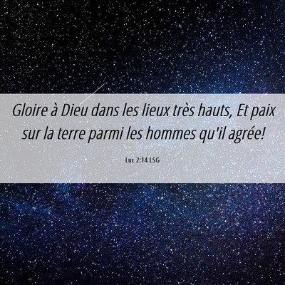 Picture 06 - Luc 2:14 LSG - Gloire à Dieu dans les lieux très hauts, Et - Bible Verse Picture