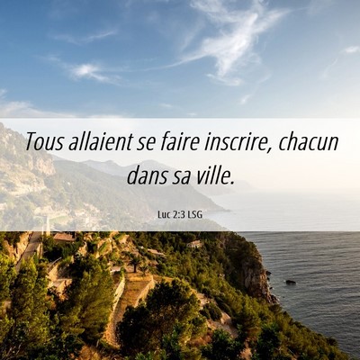 Picture 06 - Luc 2:3 LSG - Tous allaient se faire inscrire, chacun dans sa - Bible Verse Picture