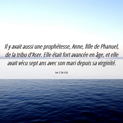 Picture 06 - Luc 2:36 LSG - Il y avait aussi une prophétesse, Anne, fille de - Bible Verse Picture