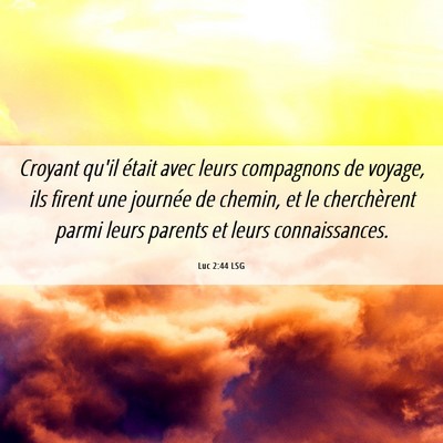 Picture 06 - Luc 2:44 LSG - Croyant qu'il était avec leurs compagnons de - Bible Verse Picture