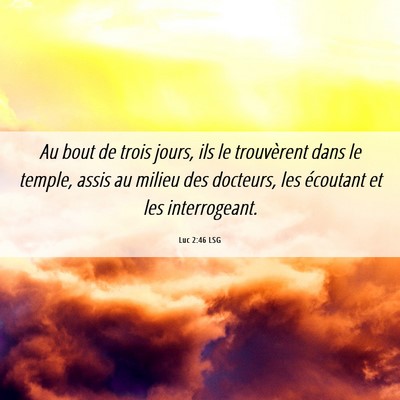 Picture 06 - Luc 2:46 LSG - Au bout de trois jours, ils le trouvèrent dans - Bible Verse Picture