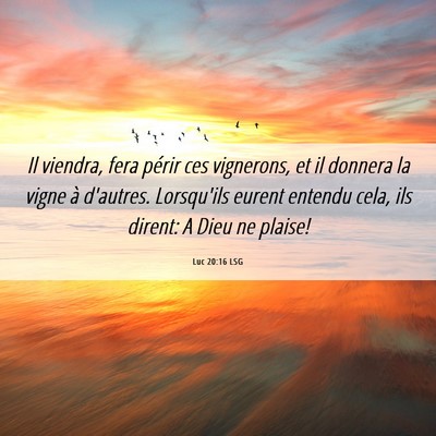 Picture 06 - Luc 20:16 LSG - Il viendra, fera périr ces vignerons, et il - Bible Verse Picture