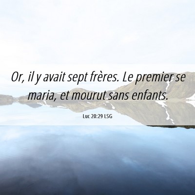 Picture 06 - Luc 20:29 LSG - Or, il y avait sept frères. Le premier se maria, - Bible Verse Picture