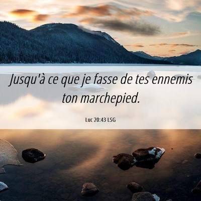 Picture 06 - Luc 20:43 LSG - Jusqu'à ce que je fasse de tes ennemis ton - Bible Verse Picture