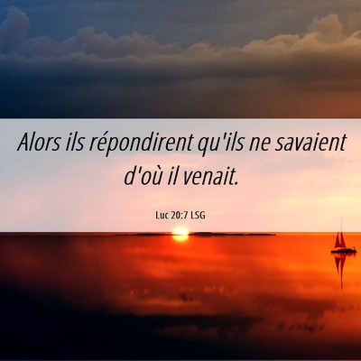 Picture 06 - Luc 20:7 LSG - Alors ils répondirent qu'ils ne savaient d'où - Bible Verse Picture