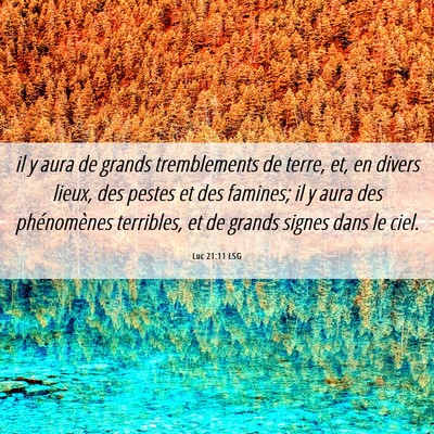 Picture 06 - Luc 21:11 LSG - il y aura de grands tremblements de terre, et, en - Bible Verse Picture