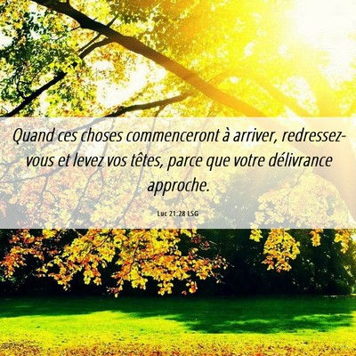 Picture 06 - Luc 21:28 LSG - Quand ces choses commenceront à arriver, - Bible Verse Picture