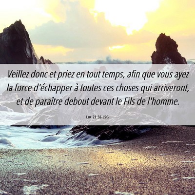 Picture 06 - Luc 21:36 LSG - Veillez donc et priez en tout temps, afin que - Bible Verse Picture