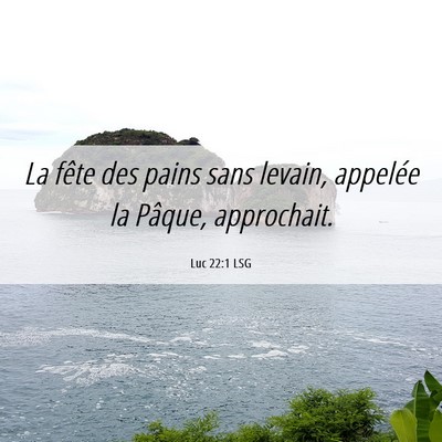 Picture 06 - Luc 22:1 LSG - La fête des pains sans levain, appelée la - Bible Verse Picture