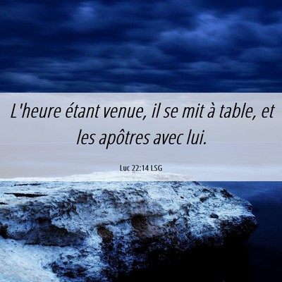 Picture 06 - Luc 22:14 LSG - L'heure étant venue, il se mit à table, et les - Bible Verse Picture