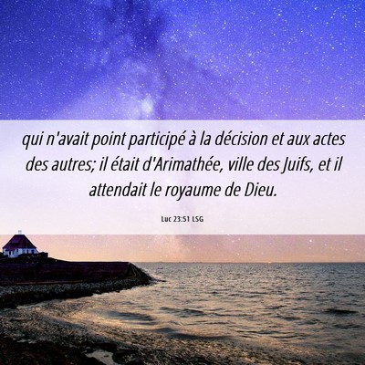 Picture 06 - Luc 23:51 LSG - qui n'avait point participé à la décision et - Bible Verse Picture