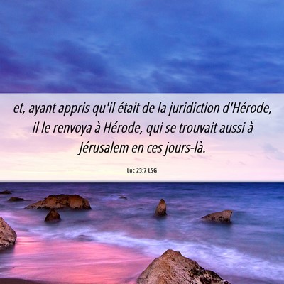 Picture 06 - Luc 23:7 LSG - et, ayant appris qu'il était de la juridiction - Bible Verse Picture