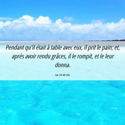 Picture 06 - Luc 24:30 LSG - Pendant qu'il était à table avec eux, il prit - Bible Verse Picture