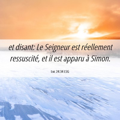Picture 06 - Luc 24:34 LSG - et disant: Le Seigneur est réellement - Bible Verse Picture