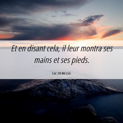 Picture 06 - Luc 24:40 LSG - Et en disant cela, il leur montra ses mains et - Bible Verse Picture